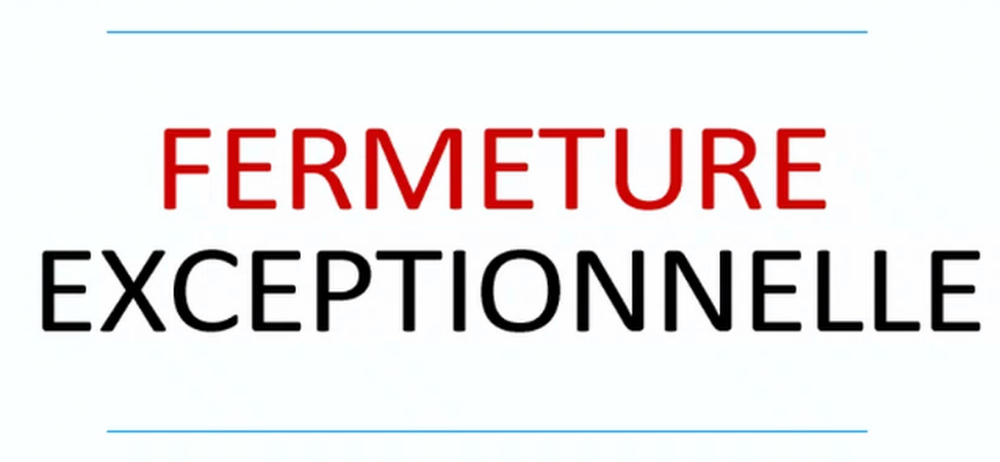 DATES DE FERMETURE DE NOS BUREAUX