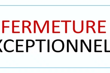 FERMETURE EXCEPTIONNELLE